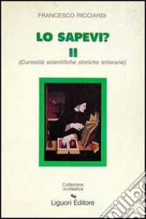 Lo sapevi? Curiosità scientifiche, storiche, letterarie (2) libro di Ricciardi Francesco