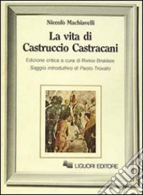 La vita di Castruccio Castracani libro di Machiavelli Niccolò; Brakkee R. (cur.)