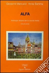 Alfa. Antologia italiana per la Scuola media. Vol. 3 libro di Marcucci Giovanni, Somma Anna