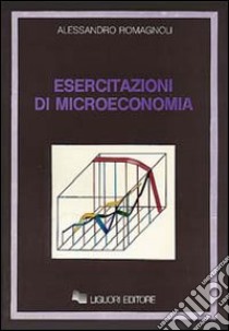 Esercitazioni di microeconomia libro di Romagnoli Alessandro