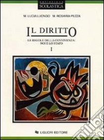 Diritto. Le regole della convivenza (Il). Vol. 1: Noi e lo Stato libro di Luongo M. Lucia; Pezza M. Rosaria