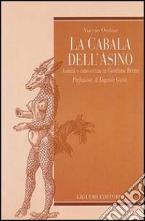 La cabala dell'asino. Asinità e conoscenza in Giordano Bruno libro di Ordine Nuccio