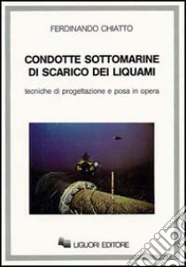 Condotte sottomarine di scarico dei liquami libro di Chiatto Ferdinando