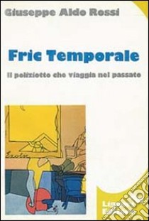 Fric Temporale libro di Rossi Giuseppe A.