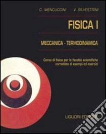 Fisica 1. Meccanica termodinamica. Corso di fisica per le facoltà scientifiche. Con esempi ed esercizi libro di Mencuccini Corrado - Silvestrini Vittorio