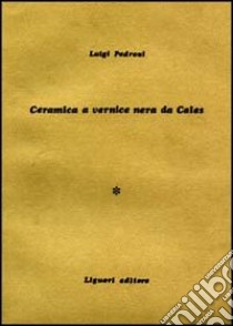 Ceramica a vernice nera da Cales. Vol. 1 libro di Pedroni Luigi