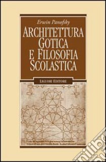 Architettura gotica e filosofia scolastica libro di Panofsky Erwin; Starace F. (cur.)