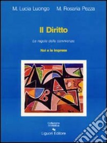 Il diritto. Le regole della convivenza: noi e le imprese (3) libro di Luongo M. Lucia - Pezza M. Rosaria