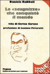 Lo «scugnizzo» che conquistò il mondo. Vita di Enrico Caruso libro di Rubboli Daniele