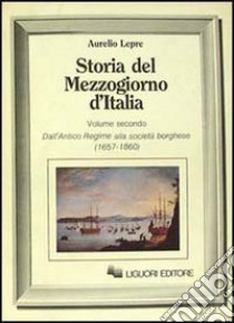 Storia del Mezzogiorno d'Italia. Vol. 2: Dall'antico regime alla società borghese libro di Lepre Aurelio