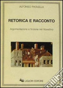 Retorica e racconto. Argomentazione e finzione nel Novellino libro di Paolella Alfonso