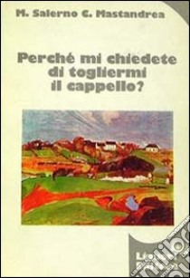 Perché mi chiedete di togliermi il cappello? libro di Salerno Michelangelo - Mastandrea Claudio