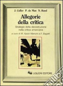 Allegorie della critica libro di Culler Jonathan; De Man Paul; Rand Nicholas; Ajazzi Mancini M. (cur.); Bagatti F. (cur.)