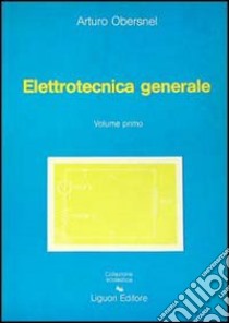 Elettrotecnica generale. Vol. 1 libro di Obersnel Arturo