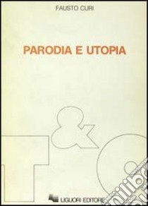 Parodia e utopia libro di Curi Fausto