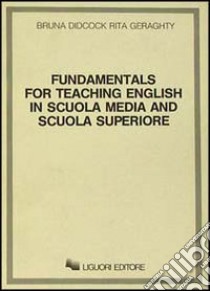 Fundamentals for teaching English in scuola media and scuola superiore libro di Didcock Bruna; Geraghty Rita