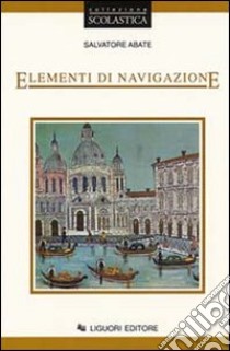 Elementi di navigazione. Per Ist. tecnici nautici libro di Abate Salvatore