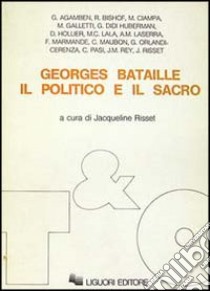 Georges Bataille: il politico e il sacro libro di Risset Jacqueline