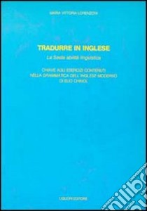 Tradurre in inglese. La sesta abilità linguistica. Con due cassette libro di Lorenzoni M. Vittoria