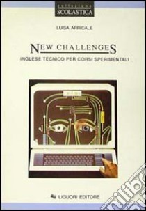 New challenges. Inglese tecnico per corsi sperimentali libro di Arricale M. Luigia