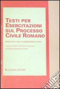 Testi per esercitazioni sul processo civile romano. Brani scelti dal IV Commentario di Gaio libro di Melillo G. (cur.); Palma A. (cur.); Pennacchio C. (cur.)