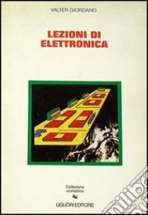 Lezioni di elettronica. Per Ist. tecnici industriali statali e per Ist. professionali statali per l'industria e l'artigianato libro di Giordano Valter