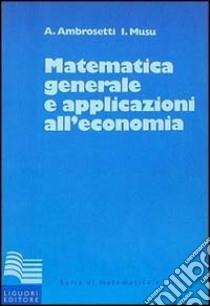 Matematica generale con applicazioni all'economia libro di Ambrosetti Antonio; Musu Ignazio