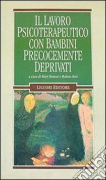 Il lavoro psicoterapeutico con bambini precocemente deprivati libro di Boston Mary; Szur Rolene