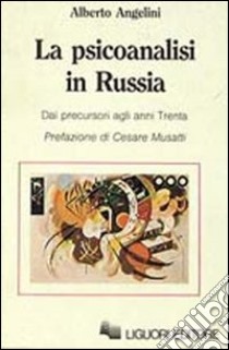 La psicoanalisi in Russia. Dai precursori agli anni trenta libro di Angelini Alberto