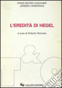 L'eredità di Hegel libro di Gadamer Hans Georg; Habermas Jürgen; Racinaro R. (cur.)