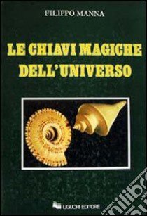 Le chiavi magiche dell'universo libro di Manna Filippo