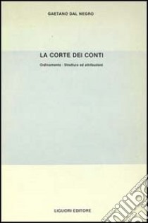 La corte dei Conti. Orientamento, Strutture e Attribuzioni libro di Dal Negro Gaetano