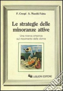 Le strategie delle minoranze attive. Una ricerca empirica sul movimento delle donne libro di Crespi Franco; Mucchi Faina Angelica