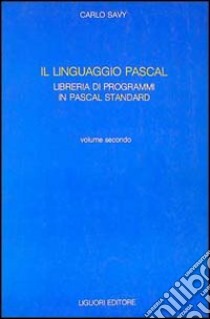 Il linguaggio Pascal. Con floppy disk. Vol. 2: Libreria di programmi in Pascal standard libro di Savy Carlo