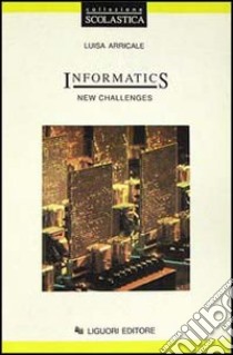 Informatics. Inglese tecnico per l'informatica libro di Arricale M. Luigia