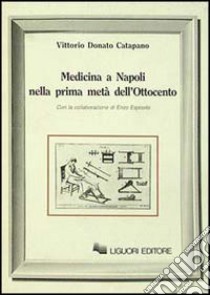 Medicina a Napoli nella prima metà dell'Ottocento libro di Catapano Vittorio D.