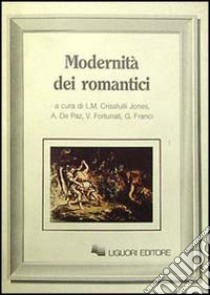 Modernità dei romantici libro di Bacigalupo Massimo; Beer J.; Bloom Harold