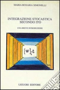 Integrazione stocastica secondo Ito libro di Simonelli M. Rosaria