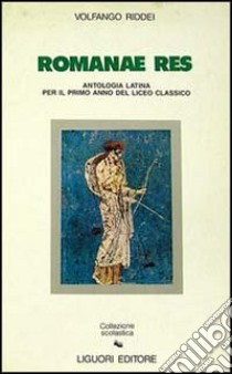 Romanae res. Antologia latina per il 1º anno del Liceo classico libro di Riddei Volfango