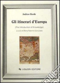 Gli itinerari d'Europa (The Introduction of knowledge) libro di Borde Andrew; Palermo Concolato M. (cur.)