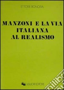 Manzoni e la via italiana al realismo libro di Bonora Ettore