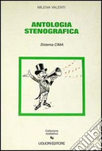 Antologia stenografica. Sistema Cima libro di Valenti Milena