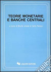 Teorie monetarie e banche centrali libro di Jossa B. (cur.); Panico C. (cur.)