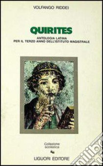 Quirites. Antologia latina per il 3º anno degli Ist. Magistrali libro di Riddei Volfango