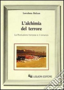 L'alchimia del terrore. La rivoluzione francese e il romanzo libro di Bolzan Loredana