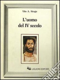 L'uomo del IV secolo libro di Sirago Vito A.