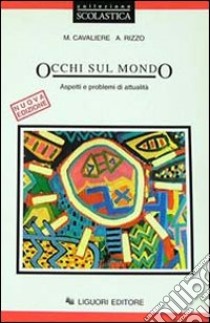 Occhi sul mondo. Aspetti e problemi di attualità libro di Cavaliere Maria; Rizzo Anna