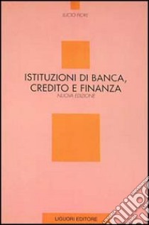 Istituzioni di banca, credito e finanza libro di Fiore Lucio