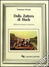 Dalla zattera di Huck. Ottocento letterario americano libro di Pisanti Tommaso