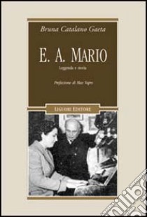 E. A. Mario. Leggenda e Storia. Con CD Audio libro di Catalano Gaeta Bruna